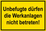 Baustellenschild - Unbefugte dürfen die Werkanlagen nicht betreten!