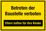 Baustellenschild - Betreten der  ... - Eltern haften für ihre Kinder